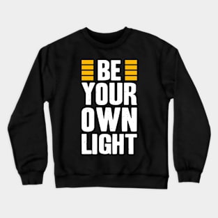 Be Your Own Light Inspirational Saying Quote Crewneck Sweatshirt